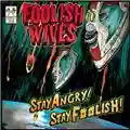 Foolish Wives Stay Angry! Stay Foolish!