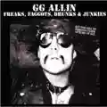 GG Allin Freaks, Faggots, Drunks & Junkies