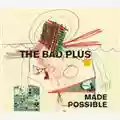 The Bad Plus Made Possible