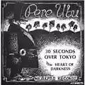 Pere Ubu 30 Seconds Over Tokyo / Heart Of Darkness