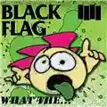 Black Flag What The...
