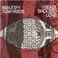 Beautify Junkyards The Beast Shouted Love