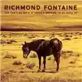 Richmond Fontaine You Can't Go Back If There's Nothing To Go Back To