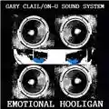 GARY CLAIL/ON-U SOUND SYSTEM Emotional Hooligan