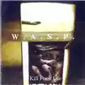 W.A.S.P. Kill Fuck Die