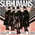 The Subhumans Death Was Too Kind