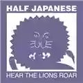 Half Japanese Hear The Lions Roar