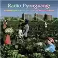 AA.VV. (DPRK) Radio Pyongyang: Commie Funk And Agit Pop From The Hermit Kingdom