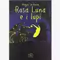Magali Le Huche Rosaluna e i lupi