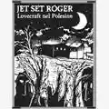 Jet Set Roger Lovecraft nel Polesine