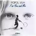 Popol Vuh For You and Me