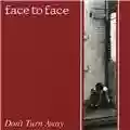 Face to Face Don't Turn Away