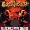 Lock Up Pleasures Pave Sewers