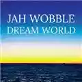 Jah Wobble Dream World