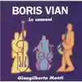 Giangilberto Monti Boris Vian - Le canzoni