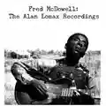 Mississippi Fred McDowell The Alan Lomax Recordings