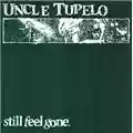 Uncle Tupelo Still Feel Gone