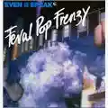 Even as We Speak Feral Pop Frenzy