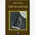Jules Verne Dalla Terra alla Luna