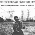 John Trubee & the Ugly Janitors of America The Communists Are Coming To Kill Us!