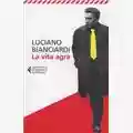 Luciano Bianciardi La vita agra