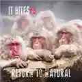 It Bites FD Return to Natural