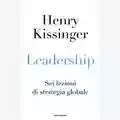 Henry Kissinger Leadership: sei lezioni di strategia globale