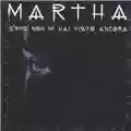Martha Come non mi hai visto ancora