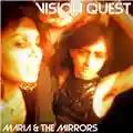 Maria & The Mirrors Vision Quest