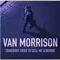 Van Morrison Somebody Tried to Sell Me a Bridge