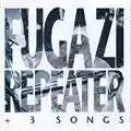 Fugazi Repeater + 3 Songs