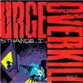 Urge Overkill Strange, I...