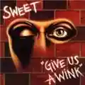Sweet Give Us A Wink