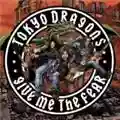 Tokyo Dragons Give Me The Fear