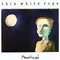 Thin White Rope Moonhead