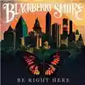 Blackberry Smoke Be Right Here