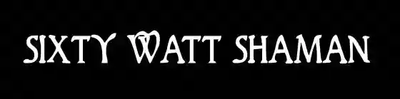 Sixty Watt Shaman