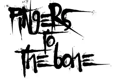 FINGERS TO THE BONE