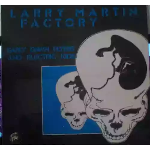 Copertina di Larry Martin Factory: Early Dawn Flyers And Electric Kids
