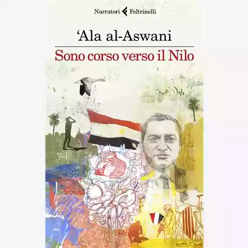 Copertina di ʿAlāʾ al-Aswānī: Sono corso verso il Nilo
