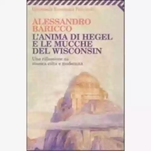 Copertina di Alessandro Baricco: L'anima di Hegel e le mucche del Wisconsin
