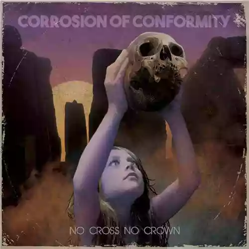 Copertina di Corrosion of Conformity: No Cross No Crown