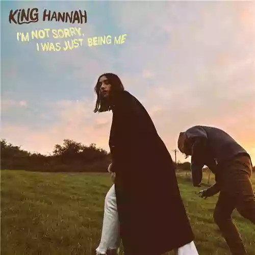 Copertina di King Hannah: I'm Not Sorry, I Was Just Being Me