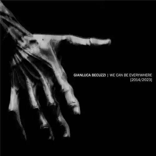 Copertina di Gianluca Becuzzi: We Can Be Everywhere [2014​/​2023]