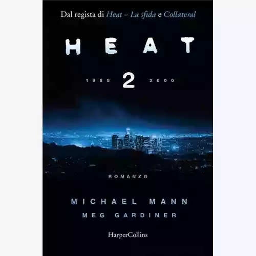Copertina di Michael Mann & Meg Gardiner: Heat 2. 1988-2000