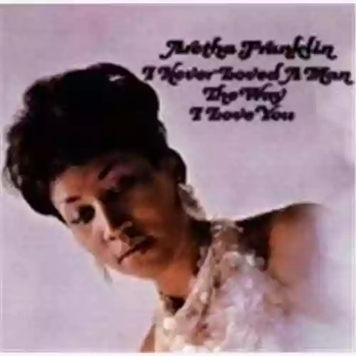 Cover Aretha Franklin - I Never Loved a Man the Way I Love You