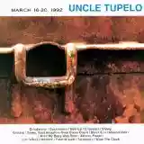 Uncle Tupelo: March 16-20, 1992