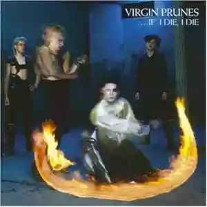 Virgin Prunes: If I Die I Die