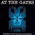 <b>At the Gates</b> • With Fear I Kiss the Burning Darkness
