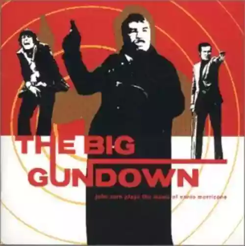 Cover John Zorn - The Big Gundown: John Zorn Plays the Music of Ennio Morricone